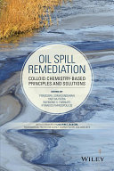 Oil spill remediation : colloid chemistry-based principles and solutions /