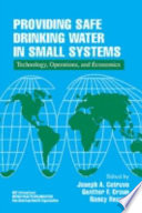 Providing safe drinking water in small systems : technology, operations, and economics /