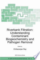 Riverbank filtration : understanding contaminant biogeochemistry and pathogen removal /