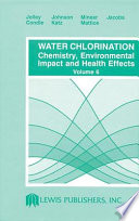 Water chlorination : chemistry, environmental impact and health effects, Volume 6 : proceedings of the Sixth Conference on Water Chlorination: Environmental Impact and Health Effects, Oak Ridge, Tennessee, May 3-8, 1987 /