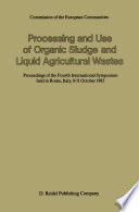 Processing and use of organic sludge and liquid agricultural wastes : proceedings of the fourth international symposium held in Rome, Italy, 8-11 October 1985 /