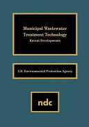 Municipal wastewater treatment technology : recent developments /