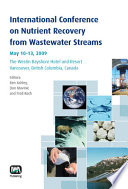 International Conference on Nutrient Recovery from Wastewater Streams : May 10-13, 2009, the Westin Bayshore Hotel and Resort, Vancouver, British Columbia, Canada /