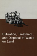 Utilization, treatment and disposal of waste on land : proceedings of a workshop held in Chicago, IL, 6-7 Dec. 1985 /