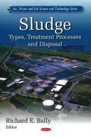 Sludge : types, treatment processes and disposal /