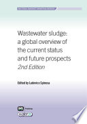 Wastewater sludge : a global overview of the current status and future prospects /