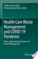 Health Care Waste Management and COVID 19 Pandemic : Policy, Implementation Status and Vaccine Management /