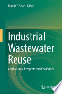 Industrial Wastewater Reuse : Applications, Prospects and Challenges /
