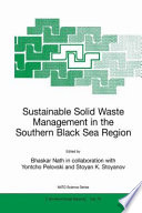 Sustainable solid waste management in the Southern Black Sea Region : Proceedings of the NATO Advanced Research Workshop on Sustainable Solid Waste Management in the Southern Black Sea Region Sofia, Bulgaria 27 Septermber - 1 October 1999 /