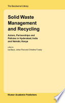 Solid waste management and recycling : actors, partnerships and policies in Hyderabad, India and Nairobi, Kenya /