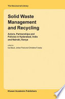 Solid waste management and recycling : actors, partnerships and policies in Hyderabad, India and Nairobi, Kenya /