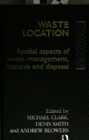 Waste location : spatial aspects of waste management, hazards, and disposal /