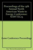 NAWTEC13 : proceedings of the 13th Annual North American Waste To Energy Conference : May 23-25, 2005, Orlando, Florida, USA /