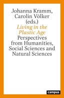 Living in the plastic age : perspectives from humanities, social sciences and environmental sciences /