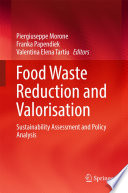 Food waste reduction and valorisation : sustainability assessment and policy analysis /