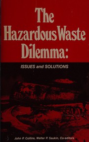 The Hazardous waste dilemma : issues and solutions : a collection of technical papers on hazardous wastes that are expansions of presentations at the 1980 Conference of the Environmental Engineering Division of the American Society of Civil Engineers...in cooperation with the Solid Waste Management Committee and the Hazardous Waste Committee of ASCE /