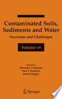 Contaminated soils, sediments and water : volume 10: successes and challenges /
