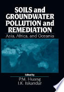 Soils and groundwater pollution and remediation : Asia, Africa, and Oceania /