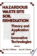 Hazardous waste site soil remediation : theory and application of innovative technologies /