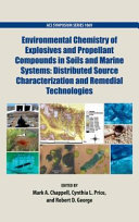 Environmental chemistry of explosives and propellant compounds in soils and marine systems : distributed source characterization and remedial technologies /