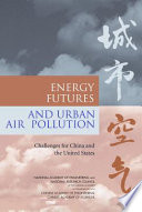 Energy futures and urban air pollution : challenges for China and the United States /