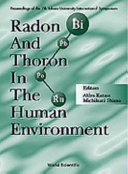 Radon and thoron in the human environment : proceedings of the 7th Tohwa University International Symposium, Fukuoka, Japan, 23-25 October, 1997 /