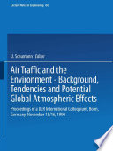 Air traffic and the environment : background, tendencies, and potential global atmospheric effects : proceedings of a DLR international colloquium, Bonn, Germany, November 15/16 1990 /