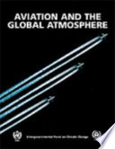 Aviation and the global atmosphere : a special report of IPCC Working Groups I and III in collaboration with the Scientific Assessment Panel to the Montreal Protocol on Substances that Deplete the Ozone Layer /