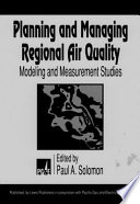 Planning and managing regional air quality : modeling and measurement studies : a perspective through the San Joaquin Valley Air Quality Study and AUSPEX /