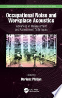 Occupational noise and workplace acoustics : advances in measurement and assessment techniques /