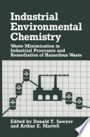 Industrial environmental chemistry : waste minimization in industrial processes and remediation of hazardous waste /