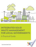 Integrated solid waste management for local governments : a practical guide.