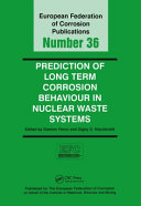 Prediction of long term corrosion behaviour in nuclear waste systems : proceedings of an international workshop, Cadarache, France, 2002 /