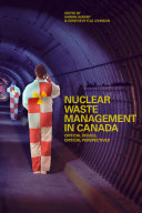 Nuclear waste management in Canada : critical issues, critical perspectives /