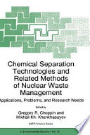 Chemical separation technologies and related methods of nuclear waste management : applications, problems, and research needs /