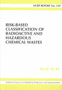 Risk-based classification of radioactive and hazardous chemical wastes : recommendations /