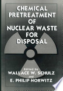 Chemical pretreatment of nuclear waste for disposal /
