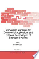 Conversion concepts for commercial applications and disposal technologies of energetic systems /