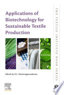 Applications of biotechnology for sustainable textile production /