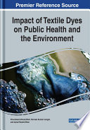 Impact of textile dyes on public health and the environment /