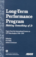 Long-Term Performance Program : making something of it : papers from the International Contest on LTPP Data Analysis 1998-1999 /