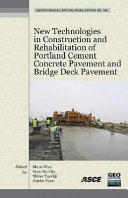 New technologies in construction and rehabilitation of Portland cement concrete pavement and bridge deck pavement : selected papers from the 2009 GeoHunan International Conference, August 3-6, 2009, Changsha, Hunan, China /
