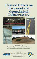 Climatic effects on pavement and geotechnical infrastructure : proceedings of the International Symposium on Climatic Effects on Pavement and Geotechnical Infrastructure 2013, August 4-7, 2013, Fairbanks, Alaska /