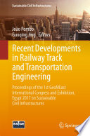 Recent developments in railway track and transportation engineering : proceedings of the 1st GeoMEast International Congress and Exhibition, Egypt 2017 on sustainable civil infrastructures /
