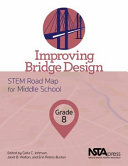 Improving bridge design, grade 8 : STEM road map for middle school /