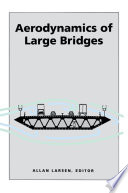 Aerodynamics of large bridges : proceedings of the first International Symposium on Aerodynamics of Large Bridges, Copenhagen, Denmark, 19-21 February 1992 /