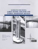 Guidelines for testing large seismic isolator and energy dissipation devices /