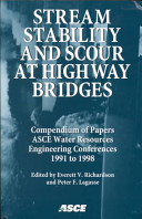 Stream stability and scour at highway bridges : water resources engineering : compendium of stream stability and scour papers presented at conferences sponsored by the Water Resources Engineering (Hydraulics) Division of the American Society of Civil Engineers, conferences were held at Nashville, Tennessee, July 29-August 2, 1991 ... Memphis, Tennessee, August 3-5, 1998 /