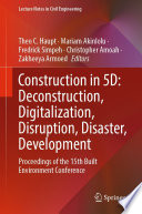 Construction in 5D: Deconstruction, Digitalization, Disruption, Disaster, Development : Proceedings of the 15th Built Environment Conference /