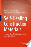 Self-Healing Construction Materials : Fundamentals, Monitoring and Large Scale Applications /